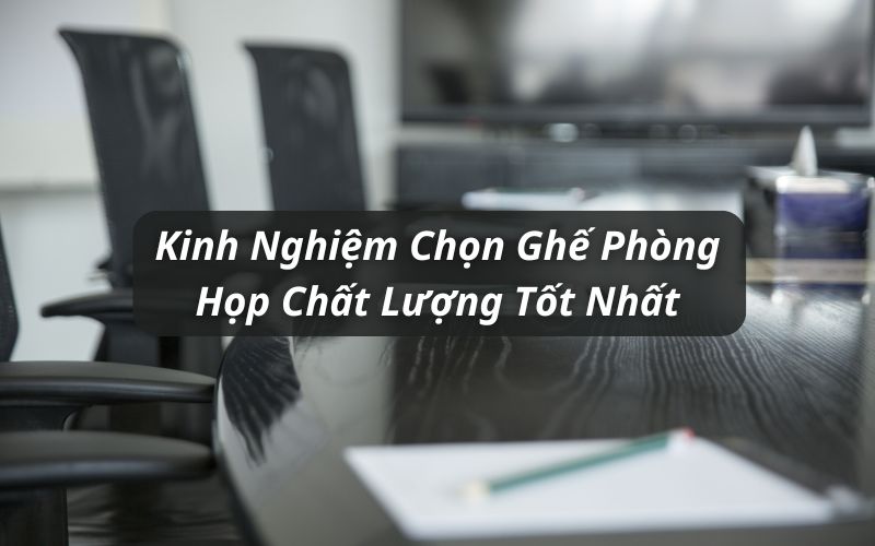 kinh nghiệm chọn ghế phòng họp
